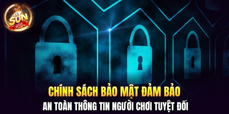 Chính sách bảo mật đảm bảo an toàn thông tin người chơi tuyệt đối