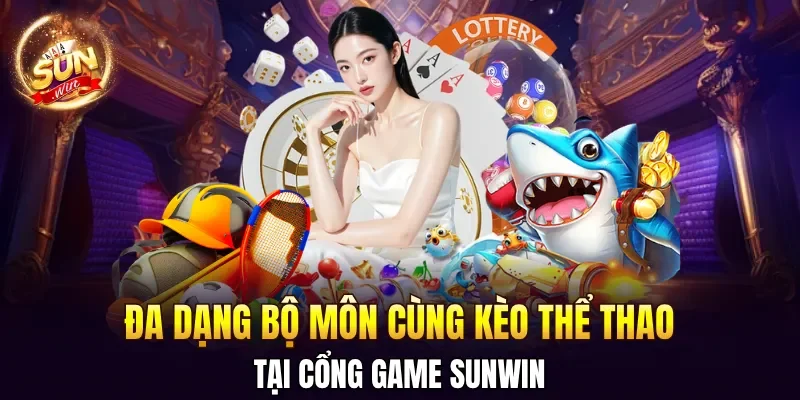 Đa dạng bộ môn cùng kèo thể thao SUNWIN