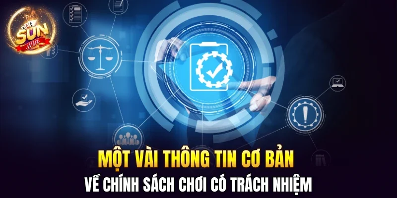 Một vài thông tin cơ bản về chính sách chơi có trách nhiệm