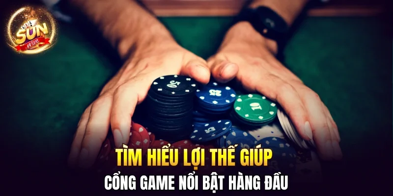 Tìm hiểu lợi thế giúp cổng game nổi bật hàng đầu