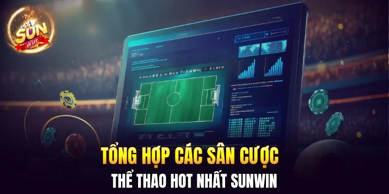 Tổng hợp các sân cược thể thao hot nhất SUNWIN 