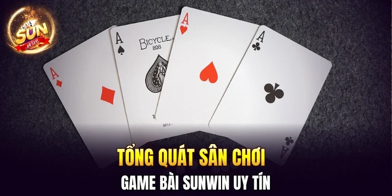 Tổng quát sân chơi game bài SUNWIN uy tín 